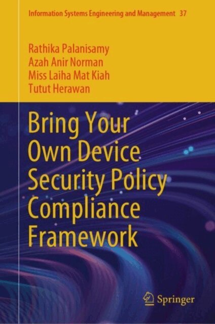 Tutut Herawan, Miss Laiha Mat Kiah, Azah Anir Norman, Rathika Palanisamy - Bring Your Own Device Security Policy Compliance Framework, E-bok
