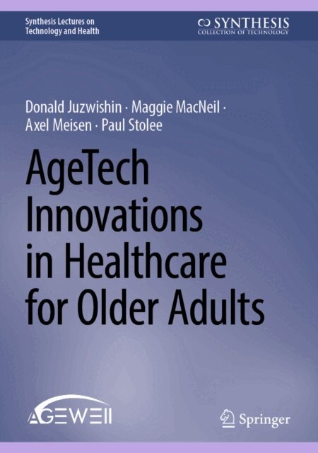 Paul Stolee, Axel Meisen, Maggie MacNeil, Donald Juzwishin - AgeTech Innovations in Healthcare for Older Adults, E-bok