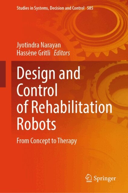 Hassene Gritli, Jyotindra Narayan - Design and Control of Rehabilitation Robots, E-bok