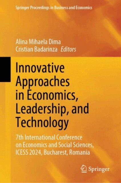 Cristian Badarinza, Alina Mihaela Dima - Innovative Approaches in Economics, Leadership, and Technology, E-bok