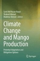Syed Atif Hasan Naqvi, Shakeel Ahmad, Mukhtar Ahmed - Climate Change and Mango Production, Häftad