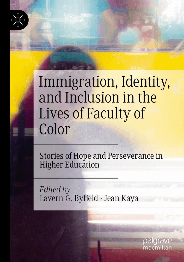 Lavern G. Byfield, Jean Kaya - Immigration, Identity, and Inclusion in the Lives of Faculty of Color, Häftad. Tillgänglighet: Lägg i varukorg