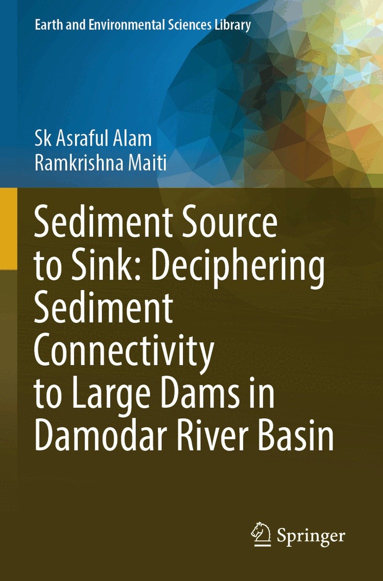 Sk Asraful Alam, Ramkrishna Maiti - Sediment Source to Sink: Deciphering Sediment Connectivity to Large Dams in Damodar River Basin, Häftad