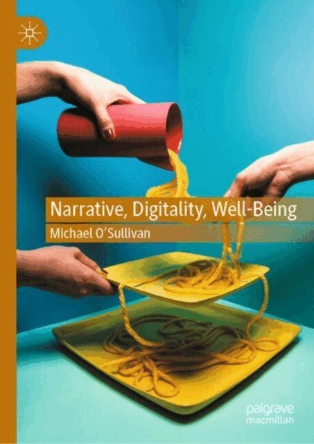 Michael O'Sullivan - Narrative, Digitality, Well-Being, E-bok