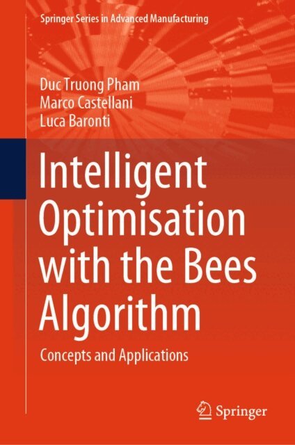 Luca Baronti, Marco Castellani, Duc Truong Pham - Intelligent Optimisation with the Bees Algorithm, E-bok