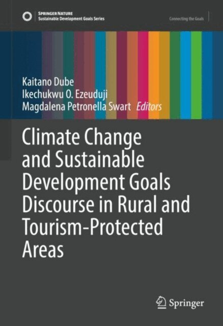 Magdalena Petronella Swart, Ikechukwu O. Ezeuduji, Kaitano Dube - Climate Change and Sustainable Development Goals Discourse in Rural and Tourism-Protected Areas, E-bok