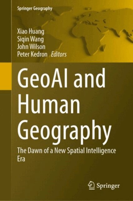 Peter Kedron, John Wilson, Siqin Wang, Xiao Huang - GeoAI and Human Geography, E-bok