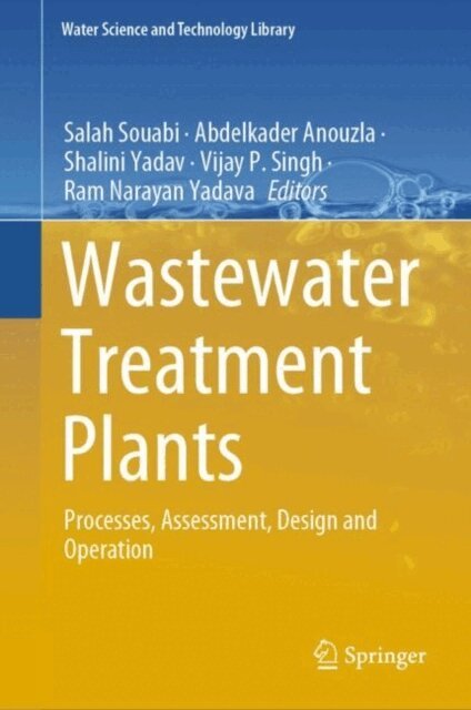 Ram Narayan Yadava, Vijay P. Singh, Shalini Yadav, Abdelkader Anouzla, Salah Souabi - Wastewater Treatment Plants, E-bok