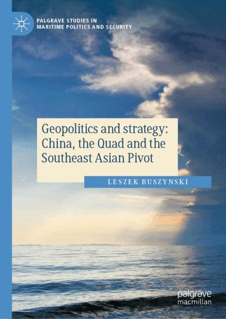 Leszek Buszynski - Geopolitics and strategy: China, the Quad and the Southeast Asian Pivot, E-bok