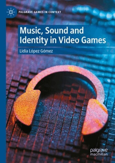 Lidia Lopez Gomez - Music, Sound and Identity in Video Games, E-bok