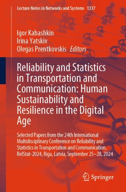 Olegas Prentkovskis, Irina Yatskiv, Igor Kabashkin - Reliability and Statistics in Transportation and Communication: Human Sustainability and Resilience in the Digital Age, E-bok