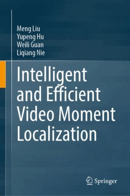 Liqiang Nie, Weili Guan, Yupeng Hu, Meng Liu - Intelligent and Efficient Video Moment Localization, E-bok