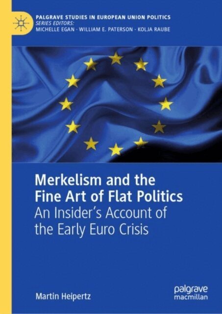 Martin Heipertz - Merkelism and the Fine Art of Flat Politics, E-bok