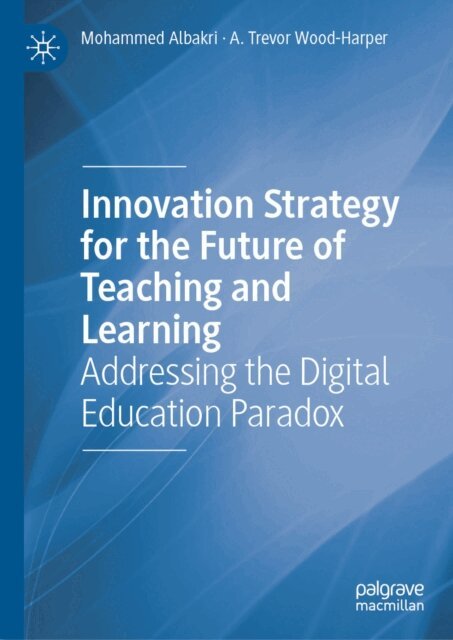 A. Trevor Wood-Harper, Mohammed Albakri - Innovation Strategy for the Future of Teaching and Learning, E-bok