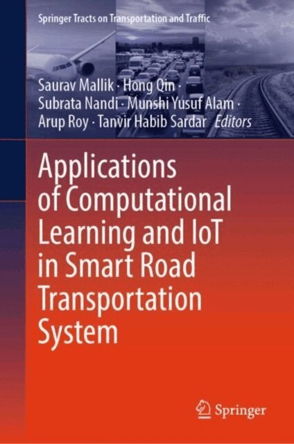 Tanvir Habib Sardar, Arup Roy, Munshi Yusuf Alam, Subrata Nandi, Hong Qin, Saurav Mallik - Applications of Computational Learning and IoT in Smart Road Transportation System, E-bok