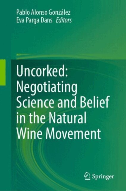 Eva Parga Dans, Pablo Alonso Gonzalez - Uncorked: Negotiating Science and Belief in the Natural Wine Movement, E-bok