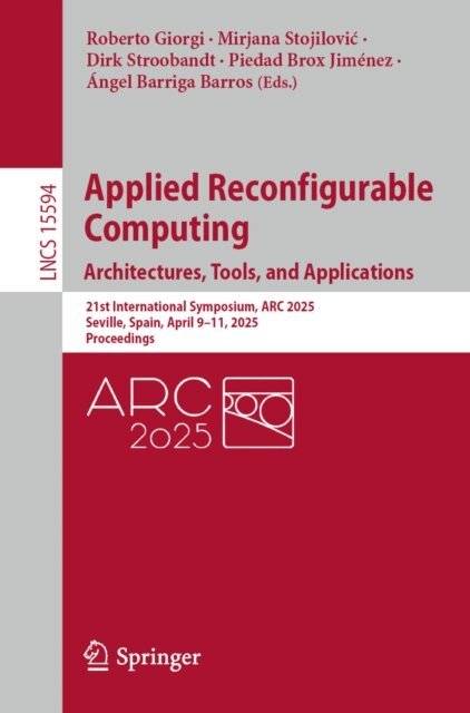 Angel Barriga Barros, Piedad Brox Jimenez, Dirk Stroobandt, Mirjana Stojilovic, Roberto Giorgi - Applied Reconfigurable Computing. Architectures, Tools, and Applications, E-bok