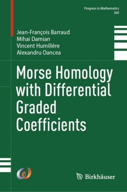 Alexandru Oancea, Vincent Humiliere, Mihai Damian, Jean-Francois Barraud - Morse Homology with Differential Graded Coefficients, E-bok