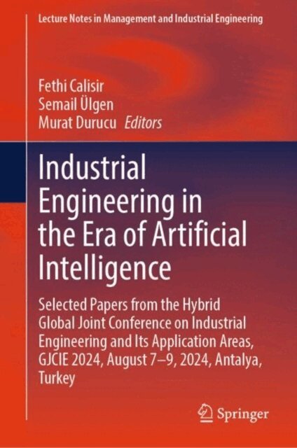 Murat Durucu, Semail Ulgen, Fethi Calisir - Industrial Engineering in the Era of Artificial Intelligence, E-bok