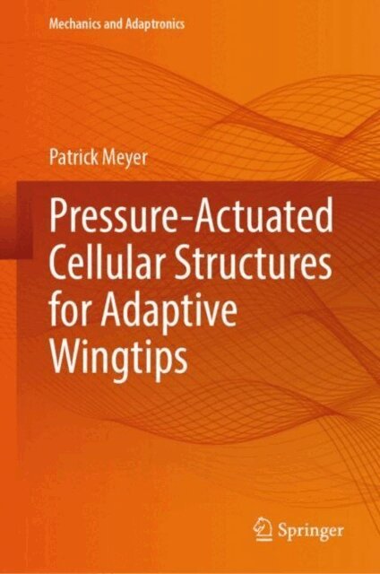 Patrick Meyer - Pressure-Actuated Cellular Structures for Adaptive Wingtips, E-bok
