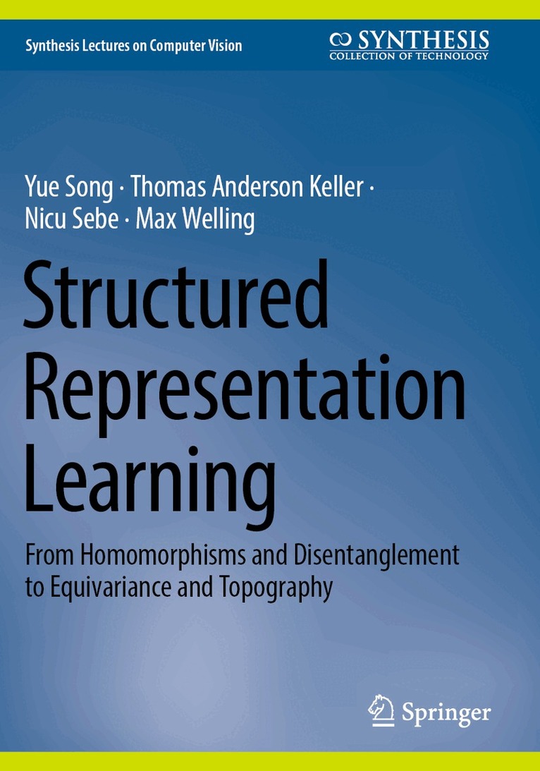 Yue Song, Thomas Anderson Keller, Nicu Sebe, Max Welling - Structured Representation Learning, Häftad