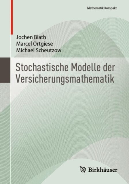 Michael Scheutzow, Marcel Ortgiese, Jochen Blath - Stochastische Modelle der Versicherungsmathematik, E-bok