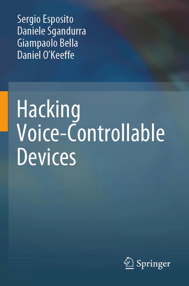 Sergio Esposito, Daniele Sgandurra, Giampaolo Bella, Daniel O’Keeffe - Hacking Voice-Controllable Devices, Häftad