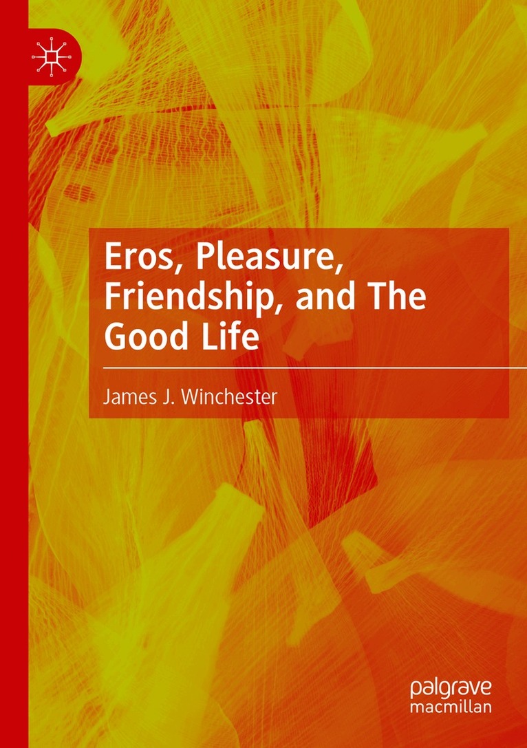 James J. Winchester - Eros, Pleasure, Friendship, and The Good Life, Häftad