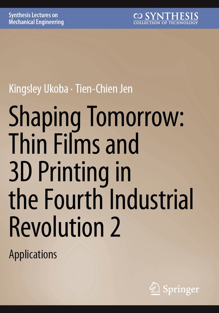Kingsley Ukoba, Tien-Chien Jen - Shaping Tomorrow: Thin Films and 3D Printing in the Fourth Industrial Revolution 2, Häftad