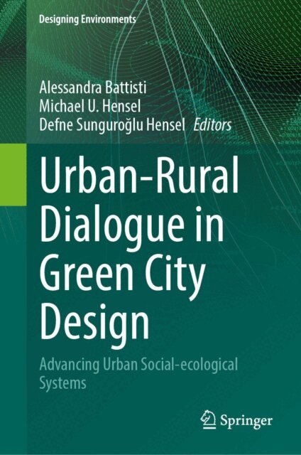 Defne Sunguroglu Hensel, Michael U. Hensel, Alessandra Battisti - Urban-Rural Dialogue in Green City Design, E-bok