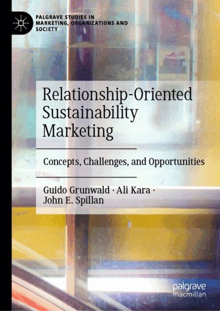 John E. Spillan, Ali Kara, Guido Grunwald - Relationship-Oriented Sustainability Marketing, E-bok