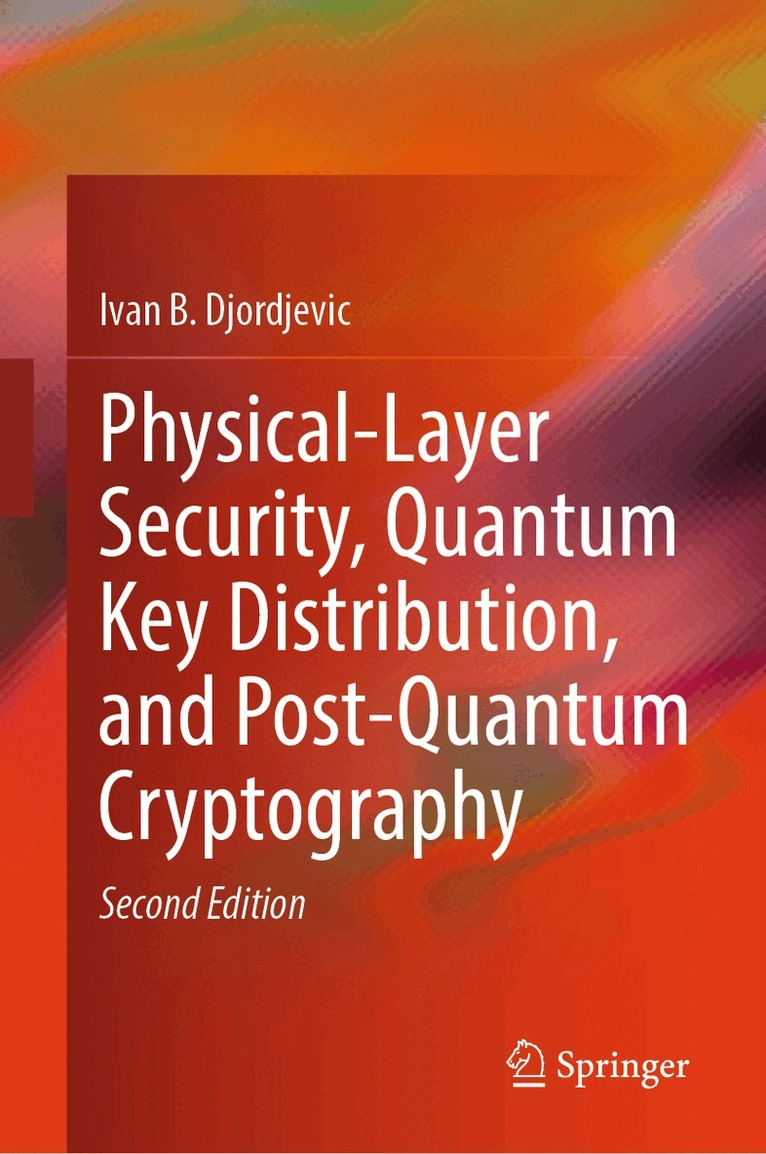 Ivan B. Djordjevic - Physical-Layer Security, Quantum Key Distribution, and Post-Quantum Cryptography, Inbunden. Tillgänglighet: Lägg i varukorg