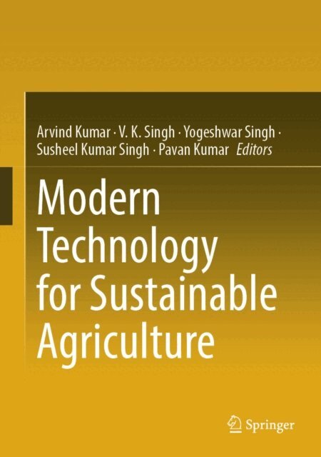 Pavan Kumar, Susheel Kumar Singh, Yogeshwar Singh, V. K. Singh, Arvind Kumar - Modern Technology for Sustainable Agriculture, E-bok
