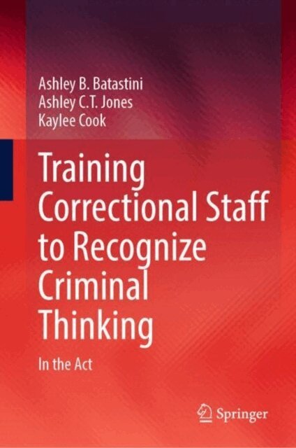 Kaylee Cook, Ashley C.T. Jones, Ashley B. Batastini - Training Correctional Staff to Recognize Criminal Thinking, E-bok