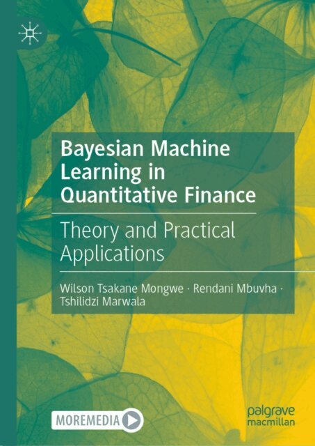 Tshilidzi Marwala, Rendani Mbuvha, Wilson Tsakane Mongwe - Bayesian Machine Learning in Quantitative Finance, E-bok