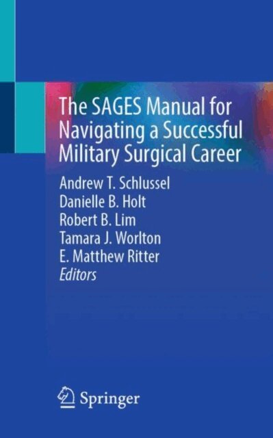 E. Matthew Ritter, Tamara J. Worlton, Robert B. Lim, Danielle B. Holt, Andrew T. Schlussel - SAGES Manual for Navigating a Successful Military Surgical Career, E-bok