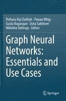 Pethuru Raj Chelliah, Pawan Whig, Susila Nagarajan, Usha Sakthivel, Nikhitha Yathiraju - Graph Neural Networks: Essentials and Use Cases, Häftad