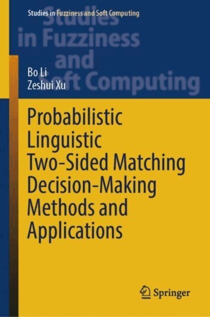 Zeshui Xu, Bo Li - Probabilistic Linguistic Two-Sided Matching Decision-Making Methods and Applications, E-bok
