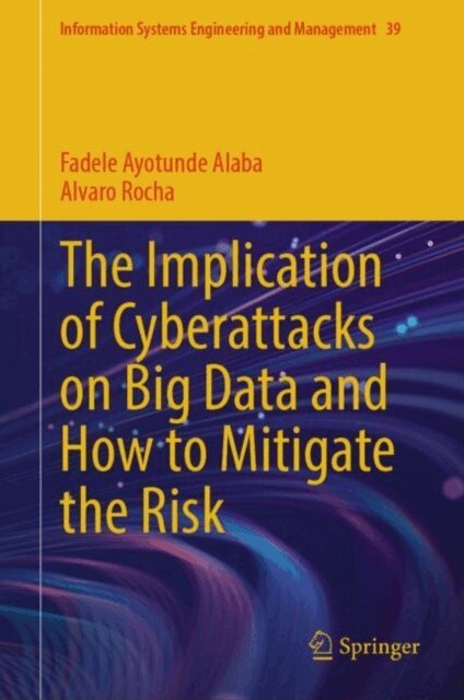 Alvaro Rocha, Fadele Ayotunde Alaba - Implication of Cyberattacks on Big Data and How to Mitigate the Risk, E-bok