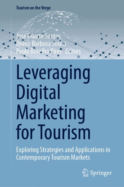 Paulo Botelho Pires, Bruno Barbosa Sousa, Jose Duarte Santos - Leveraging Digital Marketing for Tourism, E-bok