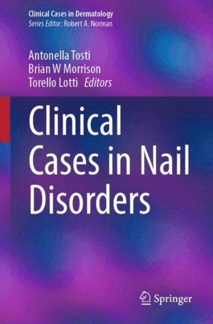 Torello Lotti, Brian W Morrison, Antonella Tosti - Clinical Cases in Nail Disorders, E-bok