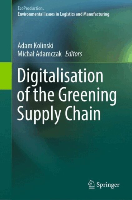 Michal Adamczak, Adam Kolinski - Digitalisation of the Greening Supply Chain, E-bok