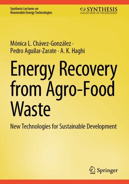 A. K. Haghi, Pedro Aguilar-Zarate, Monica L. Chavez-Gonzalez - Energy Recovery from Agro-Food Waste, E-bok