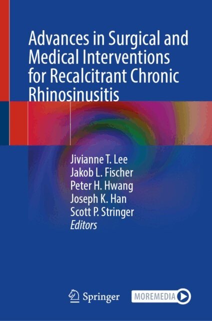 Scott P. Stringer, Joseph K. Han, Peter H. Hwang, Jakob L. Fischer, Jivianne T. Lee - Advances in Surgical and Medical Interventions for Recalcitrant Chronic Rhinosinusitis, E-bok