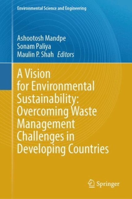 Maulin P. Shah, Sonam Paliya, Ashootosh Mandpe - Vision for Environmental Sustainability: Overcoming Waste Management Challenges in Developing Countries, E-bok