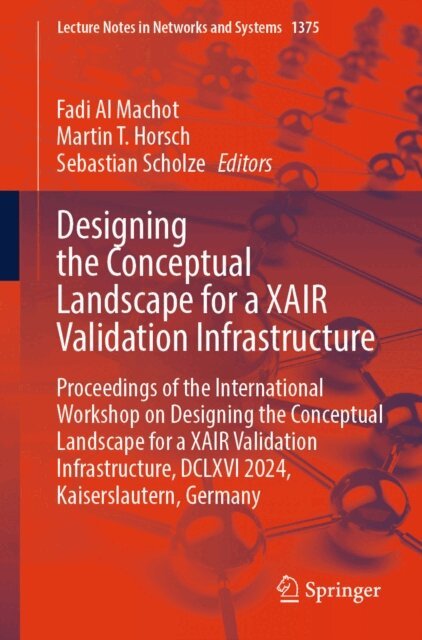 Sebastian Scholze, Martin T. Horsch, Fadi Al Machot - Designing the Conceptual Landscape for a XAIR Validation Infrastructure, E-bok