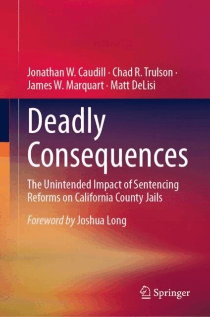 Matt DeLisi, James W. Marquart, Chad R. Trulson, Jonathan W. Caudill - Deadly Consequences, E-bok