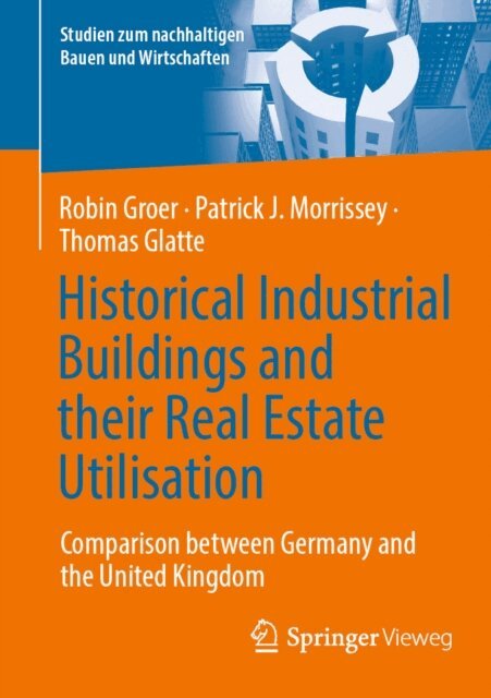 Thomas Glatte, Patrick J. Morrissey, Robin Groer - Historical Industrial Buildings and their Real Estate Utilisation, E-bok