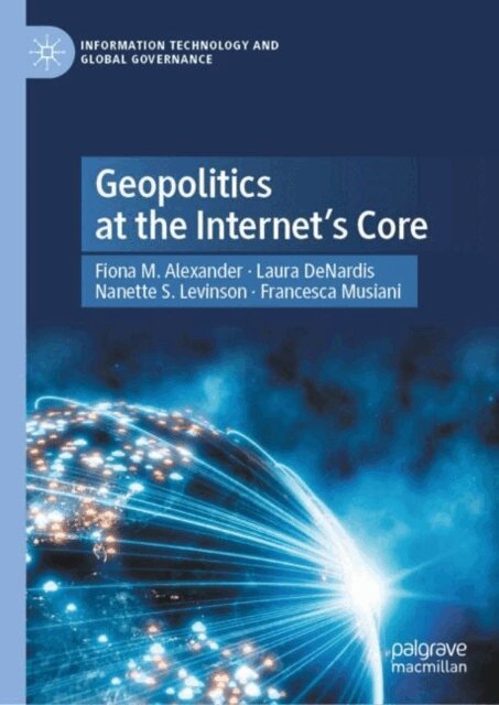 Francesca Musiani, Nanette S. Levinson, Laura DeNardis, Fiona M. Alexander - Geopolitics at the Internet's Core, E-bok