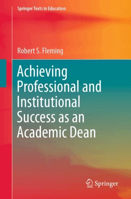 Robert S. Fleming - Achieving Professional and Institutional Success as an Academic Dean, E-bok